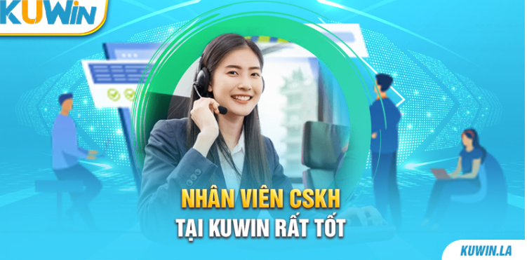 Nhân viên CSKH tại KUWIN rất tốt Nhân viên CSKH tại KUWIN rất tốt