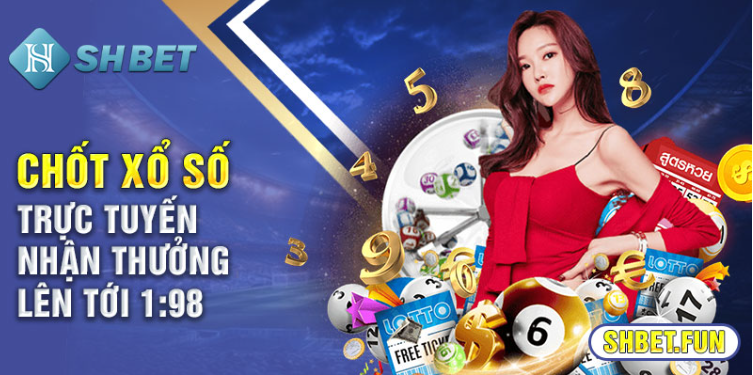 Chốt xổ số trực tuyến nhận thưởng lên tới 1:98