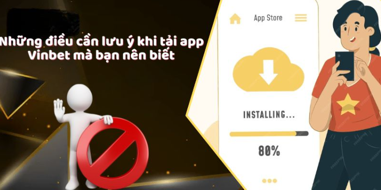 Những điều cần lưu ý khi tải app Vinbet mà bạn nên biết